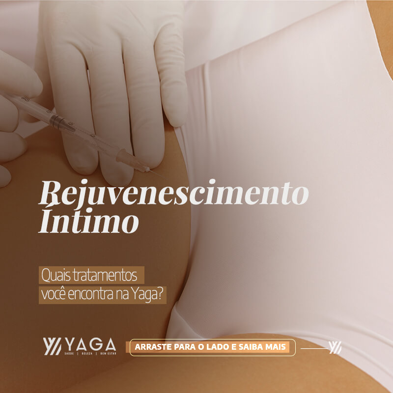 Rejuvenescimento Intimo - Quais tratamentos você encontra na Yaga?